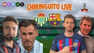  REAL BETIS - FC BARCELONA | CHIRINGUITO LIVE