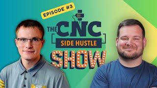 The CNC Side Hustle Show: Episode #3 with special guest Kyle Ely from Learn Your CNC