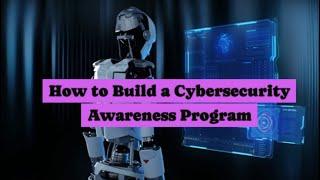 How to Build a Cybersecurity Awareness Program | Fundamental Steps Required for Building Cyber Aware