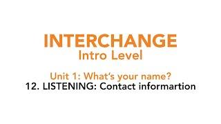 Interchange Intro - Unit 1: 12. LISTENING: Contact information