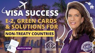 Navigating Visa Options | E2, Green Cards, and Solutions for Non-Treaty Countries