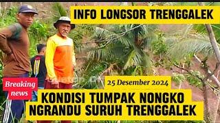 LONGSOR TUMPAK NONGKO NGRANDU SURUH TRENGGALEK HARI INI | LONGSOR TANAH GERAK DI TRENGGALEK