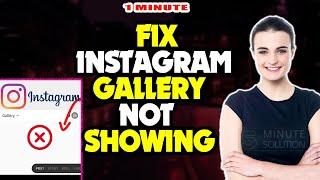 How to fix Instagram Gallery not showing 2024