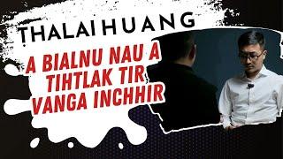 #3 THALAI HUANG | A BIALNU NAU A TIHTLAK TIR VANGA INCHHIR | Nathael Vanchhawng |MSACS|