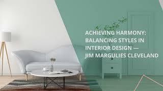 Achieving Harmony Balancing Styles in Interior Design — Insights from Jim Margulies Cleveland