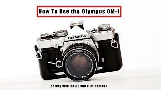 How To Use the Olympus OM-1 Or Any 35mm Film Camera