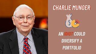 Charlie Munger: “An idiot could diversify their portfolio"