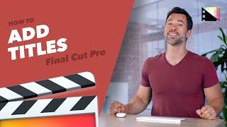 How to Add Titles to Your Final Cut Pro X Projects