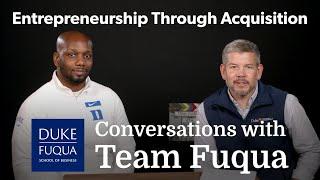 Conversations with Team Fuqua: Entrepreneurship Through Acquisition