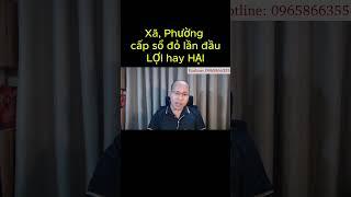 Xã, Phường cấp sổ đỏ LỢI hay HẠI