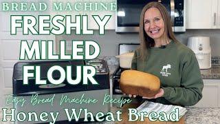 Bread Machine Freshly Milled Flour Honey Whole Wheat Bread Recipe Autolyzed FMF Fresh Milled Grains