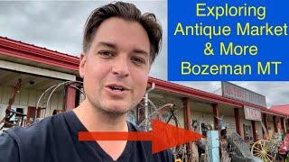 Exploring Antique Market & More, Bozeman MT!