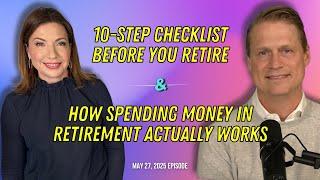 Full Show: 10-Step Checklist BEFORE You Retire and How Spending Money in Retirement Actually Works
