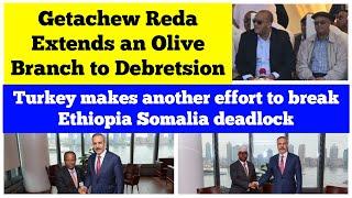 Getachew Reda Extends an Olive Branch to Debretsion | Turkish FM meets Leaders of Ethiopia & Somalia