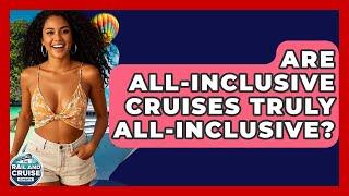 Are All-inclusive Cruises Truly All-inclusive? - The Rail and Cruise Experts