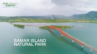 Our Fragile Earth S2E2  Samar Island Natural Park & Biri Larosa Protected Landscape and Seascape