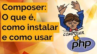 COMPOSER (PHP): O que é, como instalar e como usar