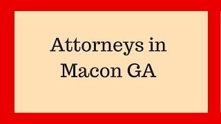 Attorneys in Macon GA | Call NOW 478-743-8651