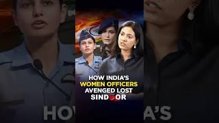 How India’s women officers avenged lost sindoor