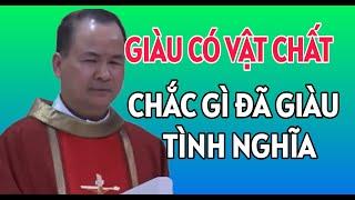 GIÀU CÓ VẬT CHẤT NHƯNG CHẮC GÌ ĐÃ GIÀU TÌNH NGHĨA VỚI ANH EM | BÀI GIẢNG HAY CỦA CHA PHẠM TĨNH