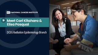 Meet Cari Kitahara & Elisa Pasqual in DCEG Radiation Epidemiology Branch