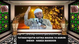 TUTAKAYOJUTIA KATIKA MAISHA YA KABURI  SHEIKH   HAMZA MANSOOR