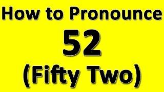 How to Pronounce 52 (Fifty Two)