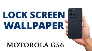 How to CHANGE the LOCK SCREEN WALLPAPER on the MOTO G56!