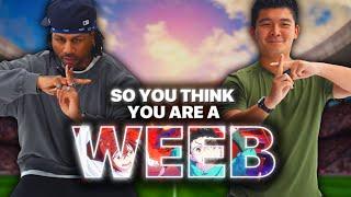 SO YOU THINK YOU'RE A WEEB (ft. @dontcalldom )