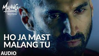 Full Audio: Ho Ja Mast Malang Tu | MALANG | Aditya Roy Kapur, Disha Patani, Anil Kapoor, Kunal Kemmu