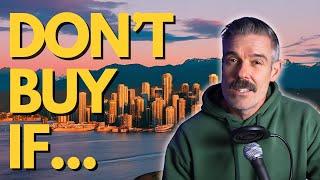 Don’t Buy a Home in Vancouver If…