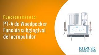 Función subgingival del aeropulidor de la unidad de profilaxis PT-A Woodpecker | Funcionamiento