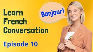 Learn French Conversation - Improve French Speaking & Listening Skill | Français (Episode 10)