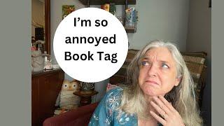 The I’m so Annoyed Book Tag