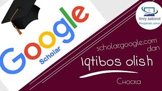 scholar google com dan iqtibos olish (цитирование)