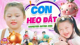 CON HEO ĐẤT - Bé Hamster Quỳnh Anh | Nhạc Thiếu Nhi Mẹ Mua Con Heo Đất Í Ò Í O | MV 4K