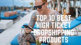 Top 10 Best High Ticket Dropshipping Products