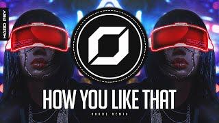 HARD-PSY ◉ BLACKPINK - How You Like That (RΛKHZ Remix)