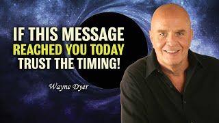 This will find YOU at the right time, ALWAYS! - Wayne Dyer