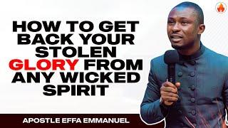 HOW TO GET BACK YOUR STOLEN GLORY FROM ANY WICKED SPIRIT | APOSTLE EFFA EMMANUEL ISAAC