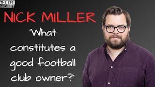 Nick Miller - 'What constitutes a good football club owner?'