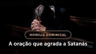 Homilia Dominical | A oração que não agrada a Deus (29º Domingo do Tempo Comum)