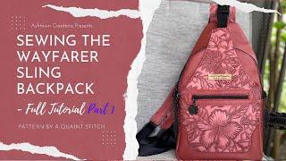 Part 1 - Sewing the Wayfarer Sling Backpack - Style 2 by @aquaintstitch - Full Tutorial