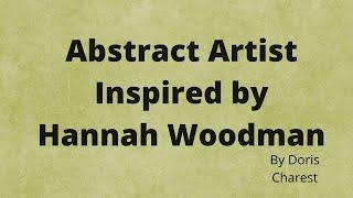 Doris Charest Art: Abstract Artist - Influenced by Hannah Woodman