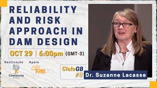 Design and Safety of Dams: Reliability and Risk Approach | Dr. Suzanne Lacasse - CicloGB #8