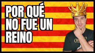 ¿Por qué CATALUÑA NO fue un REINO?