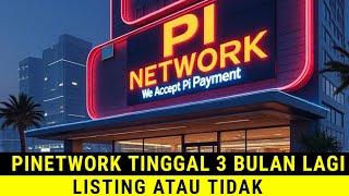 PINETWORK TERBARU~PINETWORK 3 BULAN LAGI AKAN MENJADI APA,LISTING ATAU TIDAK.