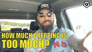 How Much Prepping is TOO MUCH?