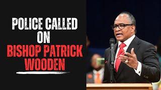 Police Called On Bishop Patrick Wooden