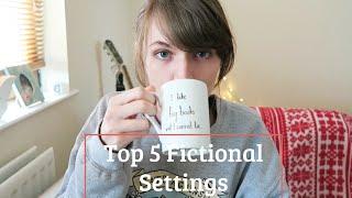 Top 5 Fictional Settings